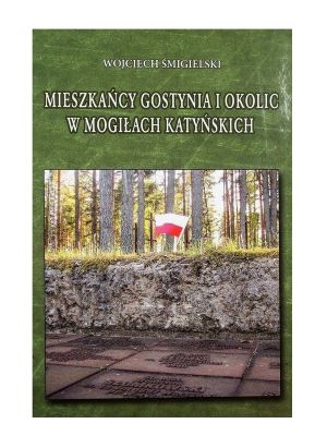 Mieszkańcy Gostynia i okolic w mogiłach katyńskich. Śmigielski W.
