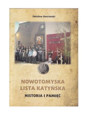 Nowotomyska lista Katyńska. Historia i Pamięć. Kościański Z.