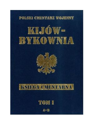 Kijów-Bykownia. Polski Cmentarz Wojenny t.1 A-B