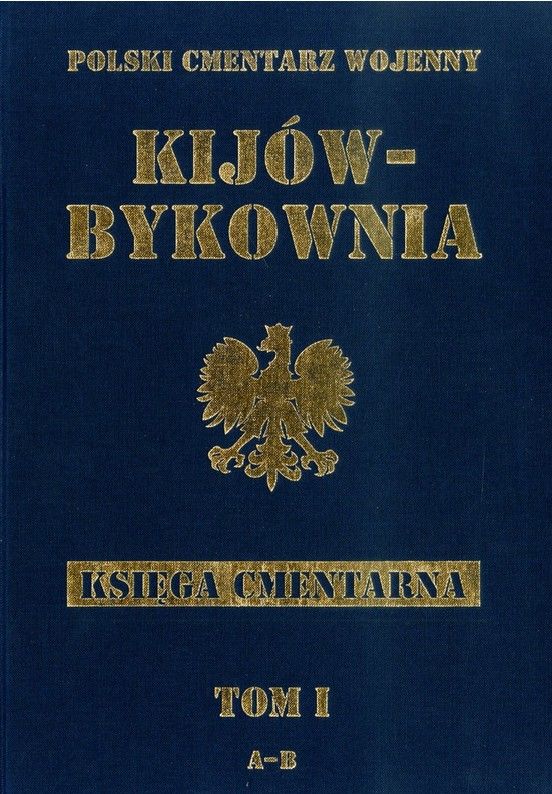 Kij&oacute;w-Bykownia. Polski Cmentarz Wojenny t.1 A-B